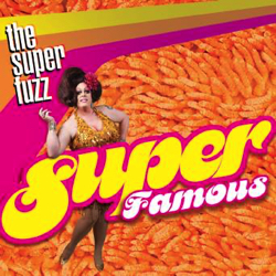 The Super Fuzz
Super Famous The Super Fuzz
Super Famous